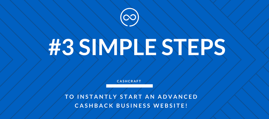 Try these 3 Steps to instantly start an advanced cashback business website