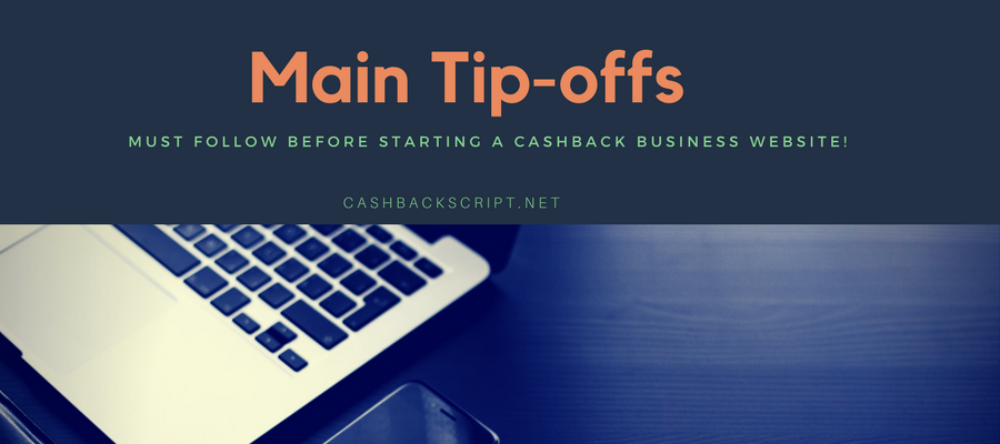 Main tip offs you should follow before starting a cashback business website