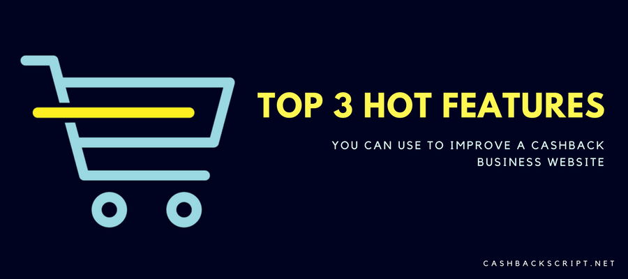 Top 3 Hot technological features you can use to improve a cashback business website
