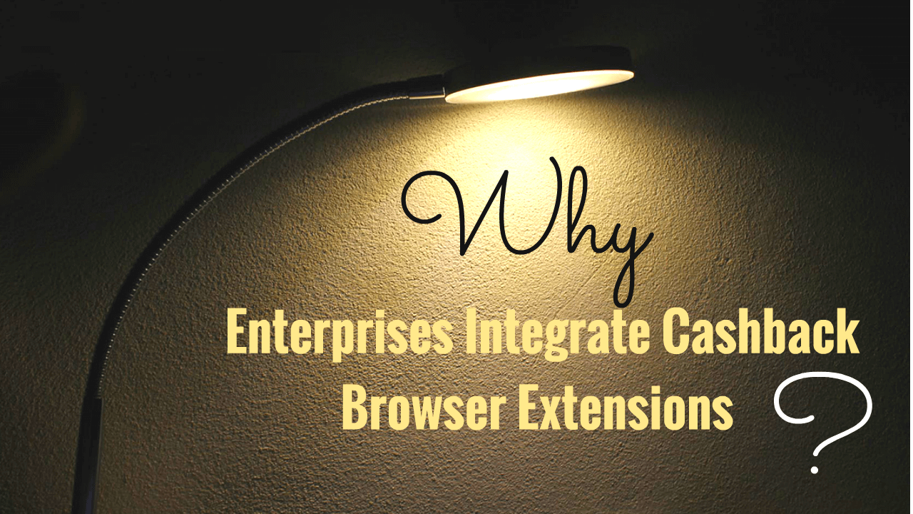 Why Enterprises Integrate Cashback Browser Extensions?