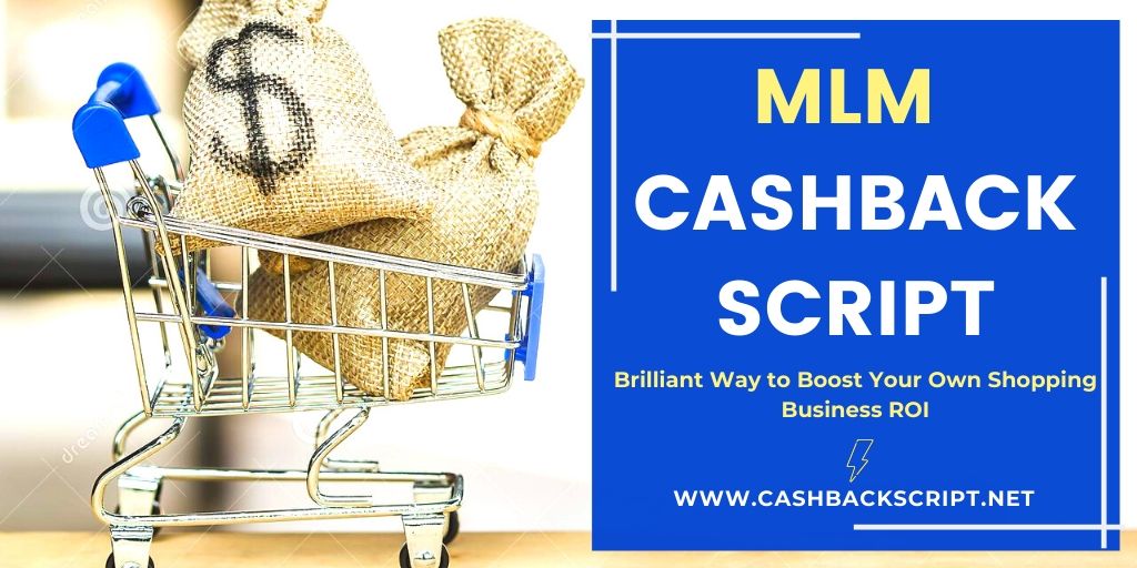 Cashback MLM Script - Brilliant Way to Boost Your Own Shopping Business ROI