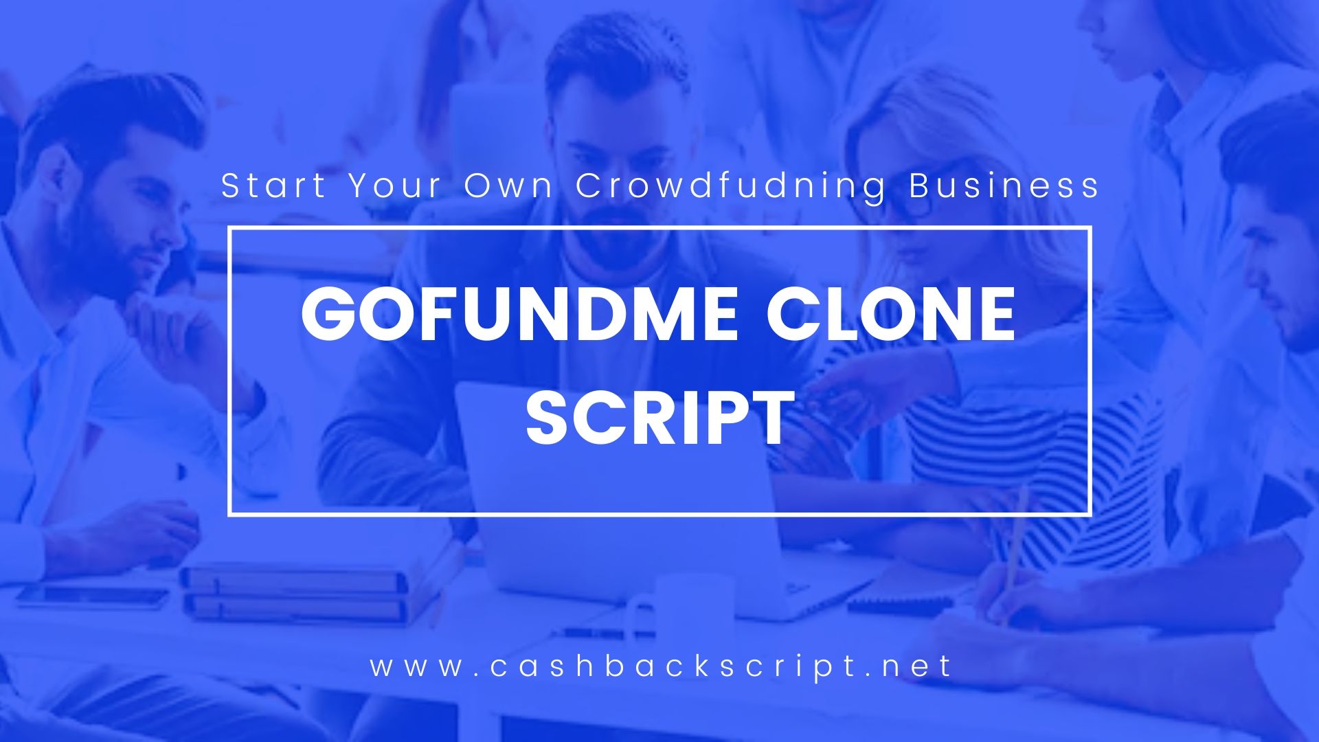 GoFundMe Clone Script to Start Crowdfunding Business Like GoFundMe