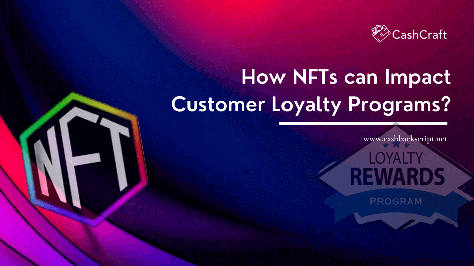 NFT Based Customer Loyalty Programs: How It Works?