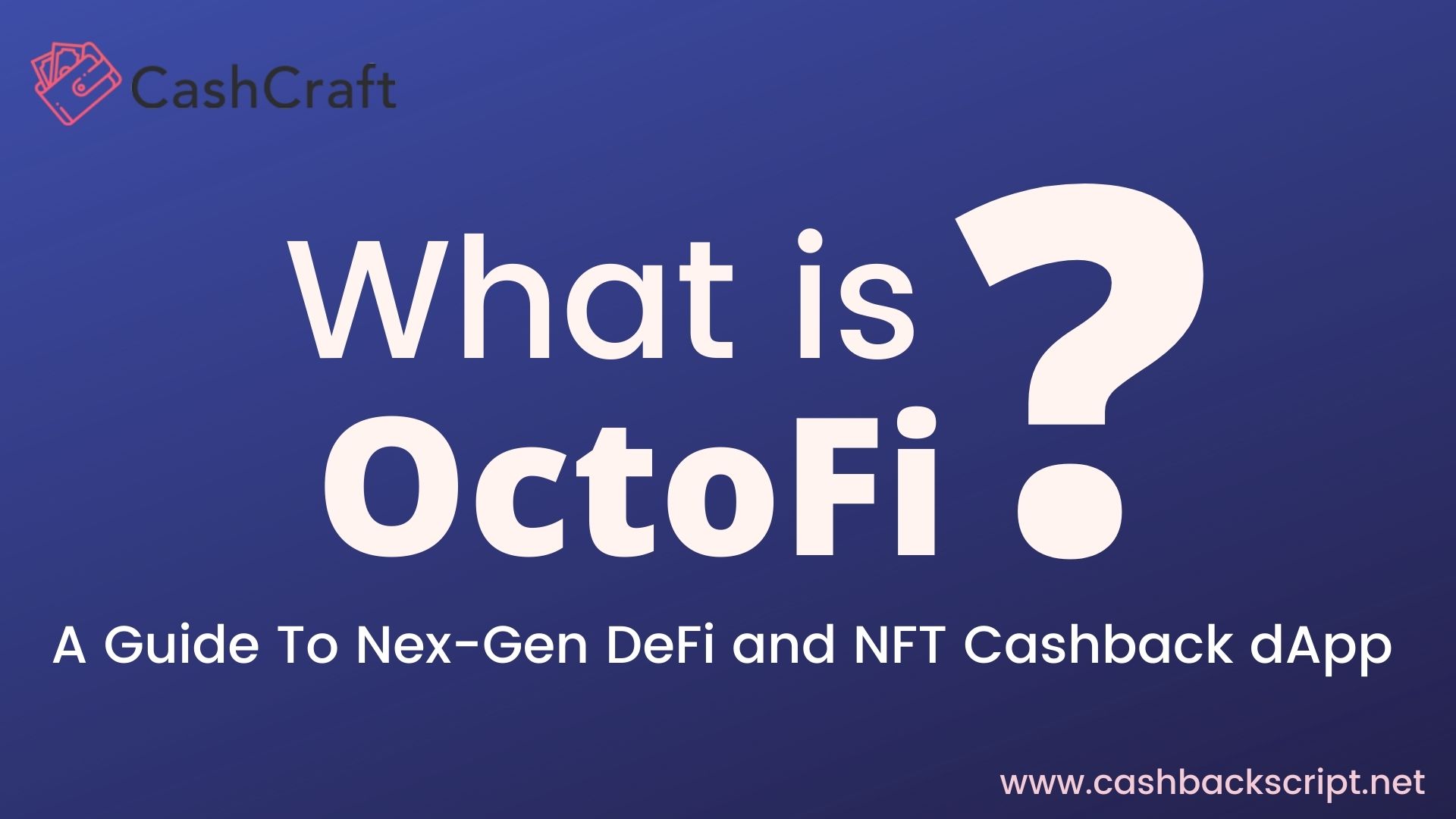 What Is OctoFi? A Guide To All-In-One DeFi and NFT Cashback dApp